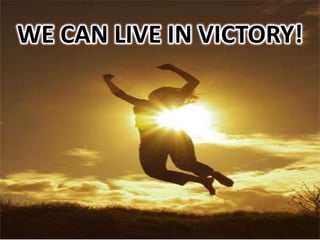 WE CAN LIVE IN VICTORY!
 
