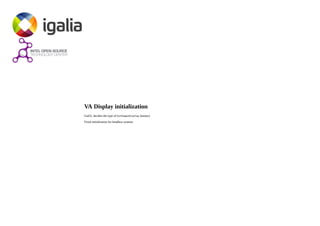 VA Display initialization
GstGL decides the type of GstVaapiDisplay instance
Fixed initialization for headless systems
 