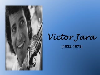 Víctor Jara
(1932-1973)
 