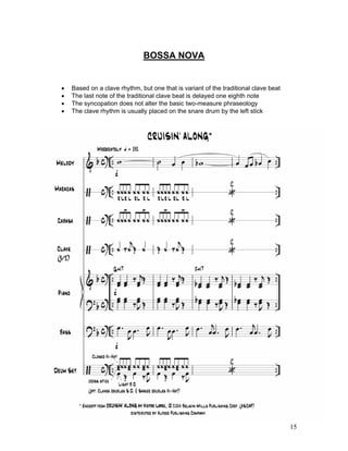 15
BOSSA NOVA
! Based on a clave rhythm, but one that is variant of the traditional clave beat
! The last note of the traditional clave beat is delayed one eighth note
! The syncopation does not alter the basic two-measure phraseology
! The clave rhythm is usually placed on the snare drum by the left stick
 