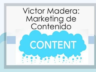 Victor Madera Marketing de contenido
 