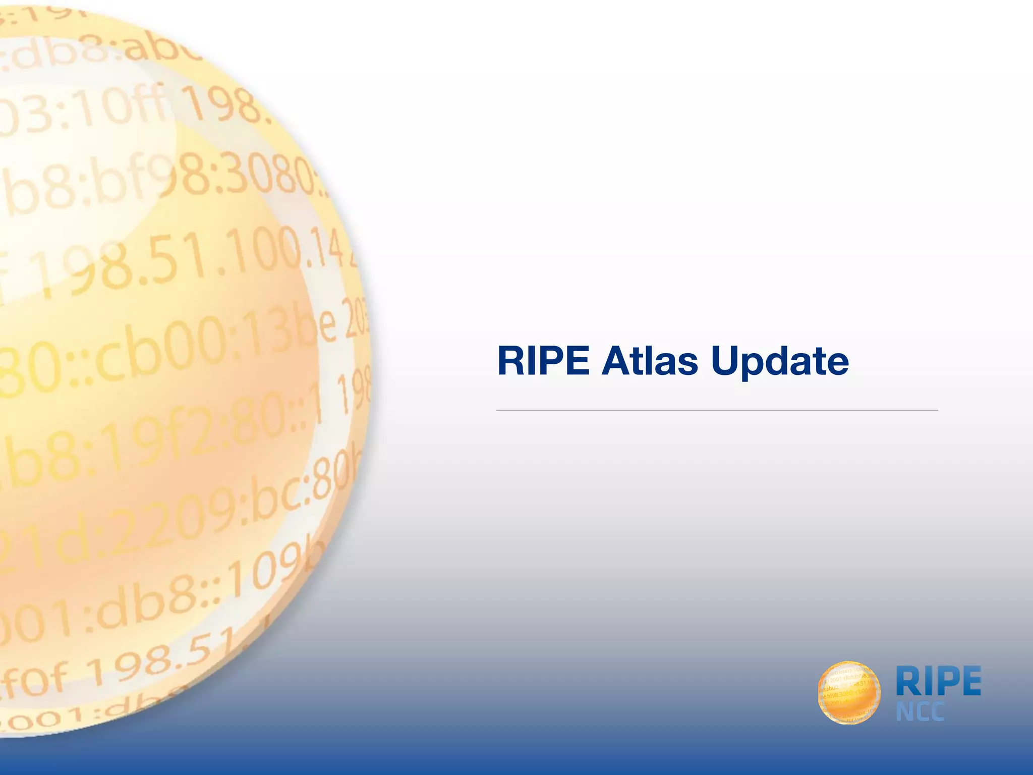 RIPE Atlas Update 
 