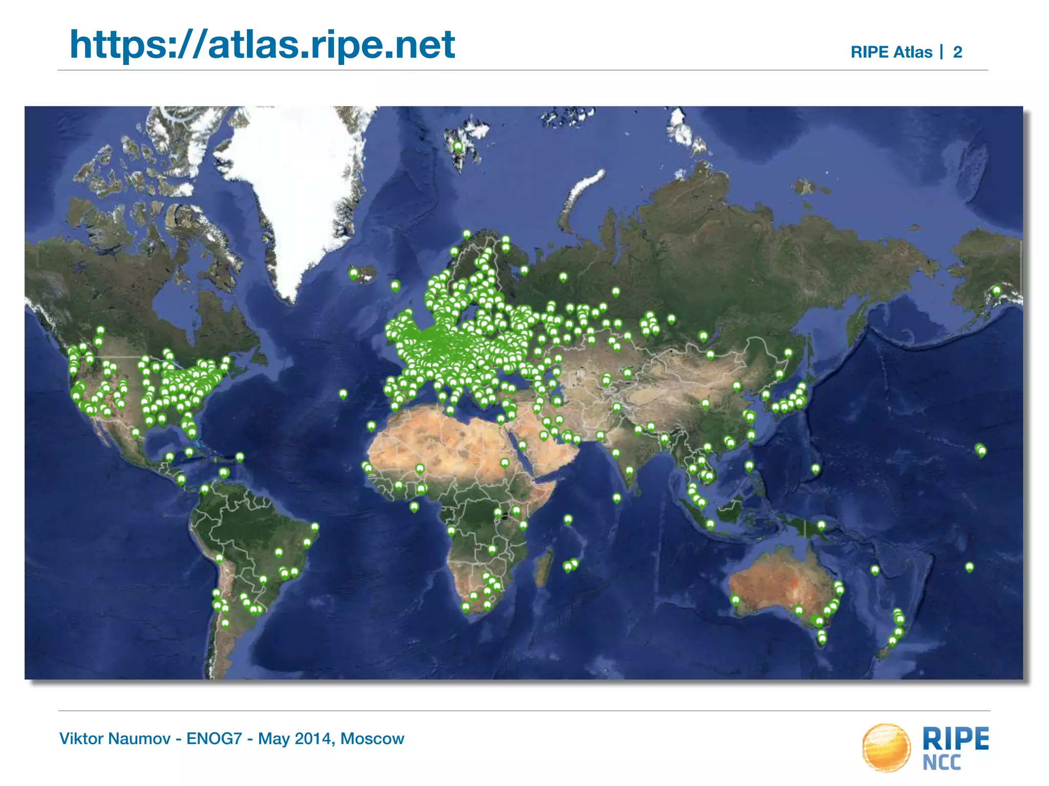 https://atlas.ripe.net RIPE Atlas 2 
Viktor Naumov - ENOG7 - May 2014, Moscow 
 