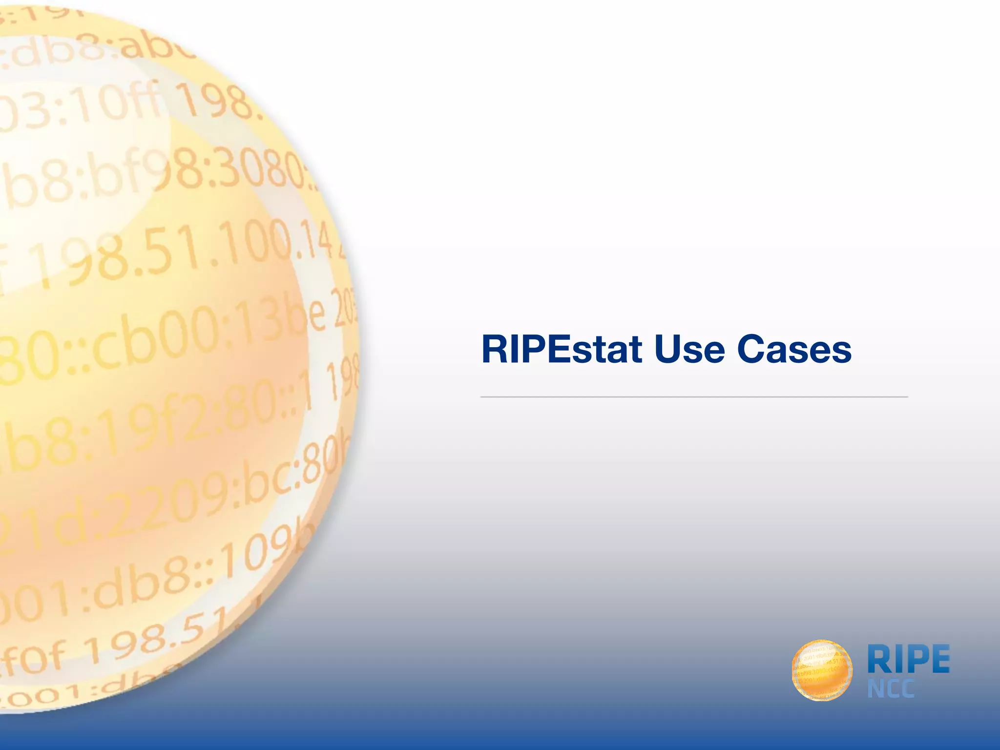 RIPEstat Use Cases 
 