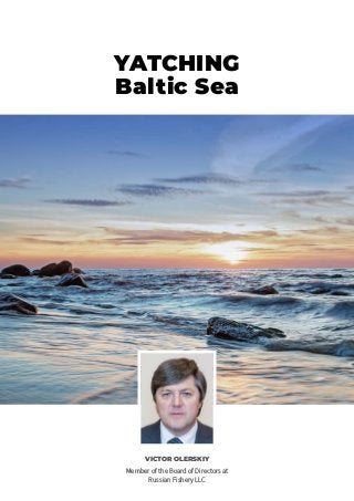 YATCHING
Baltic Sea
VICTOR OLERSKIY
Member of the Board of Directors at
Russian Fishery LLC
 