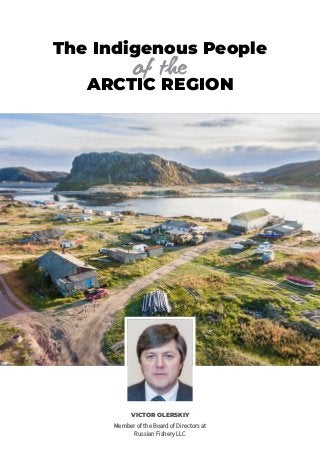 The Indigenous People
ARCTIC REGION
of the
VICTOR OLERSKIY
Member of the Board of Directors at
Russian Fishery LLC
 