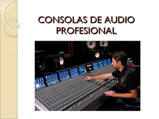 CONSOLAS DE AUDIO PROFESIONAL 