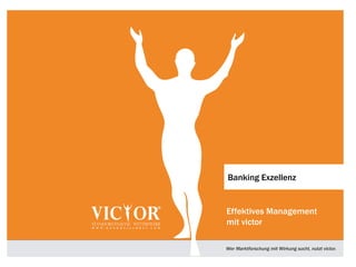 Banking Exzellenz


Effektives Management
mit victor

Wer Marktforschung mit Wirkung sucht, nutzt victor.
 