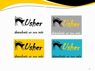 Usher                    Usher
descobreix un nou món   descobreix un nou món


      Usher                    Usher
descobreix un nou món   descobreix un nou món

                                                12
 