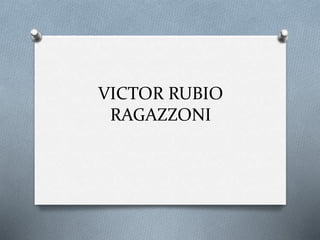 VICTOR RUBIO
RAGAZZONI
 