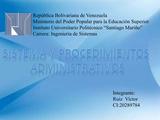 República Bolivariana de Venezuela
Ministerio del Poder Popular para la Educación Superior
Instituto Universitario Politécnico “Santiago Mariño”
Carrera: Ingeniería de Sistemas
Integrante:
Ruiz Victor
CI:20289784
 