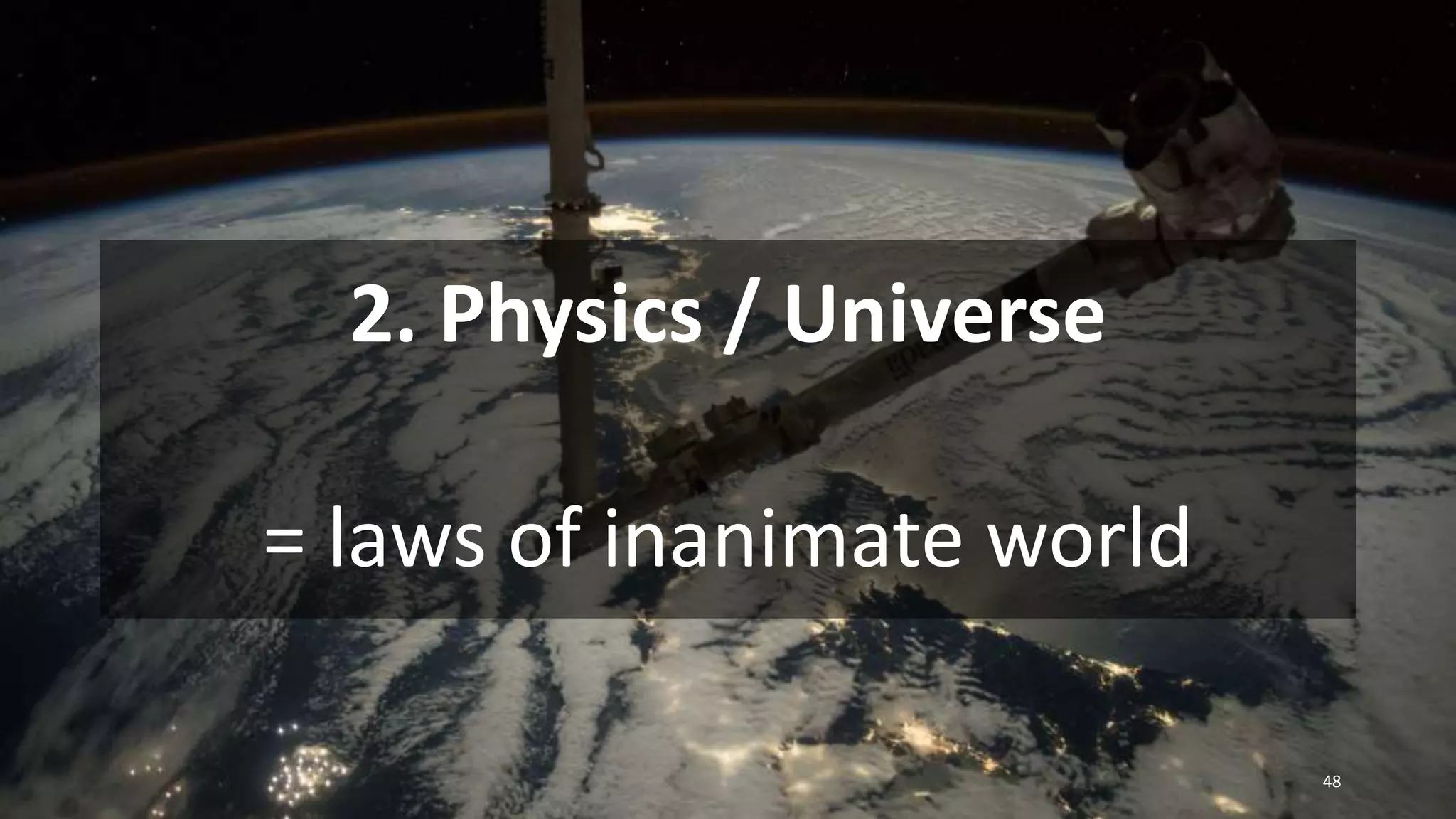 2. Physics / Universe
= laws of inanimate world
48
 