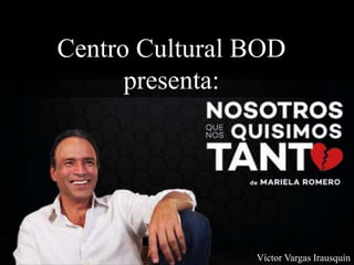 Centro Cultural BOD
presenta:
Víctor Vargas Irausquín
 