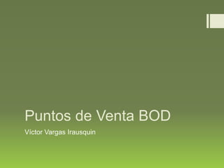 Puntos de Venta BOD
Víctor Vargas Irausquin
 