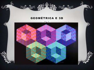 Geométrica e 3D