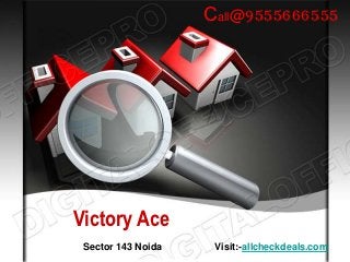 Call@9555666555




Victory Ace
 Sector 143 Noida    Visit:-allcheckdeals.com
 