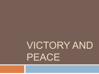 VICTORY AND
PEACE
 