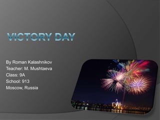 By Roman Kalashnikov
Teacher: M. Mushtaeva
Class: 9A
School: 913
Moscow, Russia

 