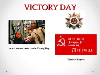 VICTORY DAYVICTORY DAY
A war veteran takes part in Victory Day.
Victory Banner
 