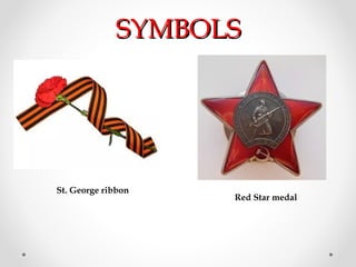 SYMBOLSSYMBOLS
St. George ribbon
Red Star medal
 