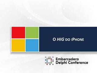 O HIG DO IPHONE
 