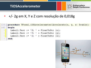 TiOSAccelerometer

• +/- 2g em X, Y e Z com resolução de 0,018g
 