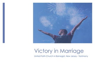 Victory in Marriage
United Faith Church in Barnegat, New Jersey - Testimony
 