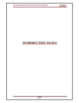 PLC BASED MULTICHANNEL AUTOMATIC LIQUID LEVEL CONTROLLER ELECTRICAL
ENGINEERING
Page2
6
INTRODUCTION TO PLC
 