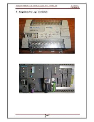 PLC BASED MULTICHANNEL AUTOMATIC LIQUID LEVEL CONTROLLER ELECTRICAL
ENGINEERING
Page2
7
 Programmable Logic Controller :-
 
