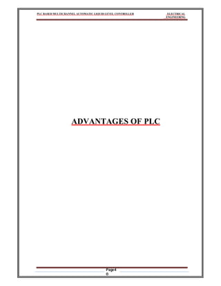 PLC BASED MULTICHANNEL AUTOMATIC LIQUID LEVEL CONTROLLER ELECTRICAL
ENGINEERING
Page4
0
ADVANTAGES OF PLC
 