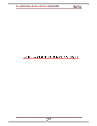 PLC BASED MULTICHANNEL AUTOMATIC LIQUID LEVEL CONTROLLER ELECTRICAL
ENGINEERING
Page6
0
PCB LAYOUT FOR RELAY UNIT
 