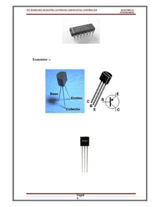 PLC BASED MULTICHANNEL AUTOMATIC LIQUID LEVEL CONTROLLER ELECTRICAL
ENGINEERING
Page8
5
Transistor :-
 