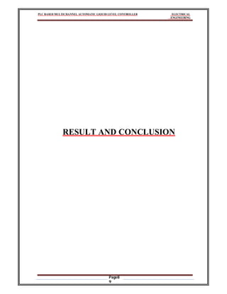 PLC BASED MULTICHANNEL AUTOMATIC LIQUID LEVEL CONTROLLER ELECTRICAL
ENGINEERING
Page8
9
RESULT AND CONCLUSION
 