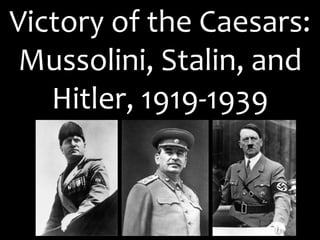 Victory of the Caesars:
Mussolini, Stalin, and
Hitler, 1919-1939
 