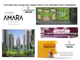 VICTORY ONE AMARA GR. NOIDA WEST CALL FOR BEST DEAL-9015994918
 