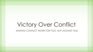 Victory Over Conflict
MAKING CONFLICT WORK FOR YOU, NOT AGAINST YOU
 