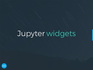 Jupyter widgets
 