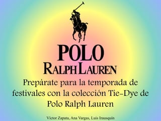 Víctor Zapata, Ana Vargas, Luis Irausquín
Prepárate para la temporada de
festivales con la colección Tie-Dye de
Polo Ralph Lauren
 