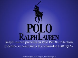 Víctor Zapata, Ana Vargas, Luis Irausquín
Ralph Lauren presenta su Polo PRIDE Collection
y dedica su campaña a la comunidad LGBTQIA+
 