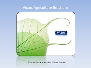 Victus Agriculture Brochure




   Victus Laboratories India Private Limited
 