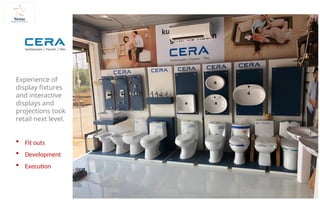 Experience of
display fixtures
and interactive
displays and
projections took
retail next level.
 Fit outs
 Development
 Execution
 