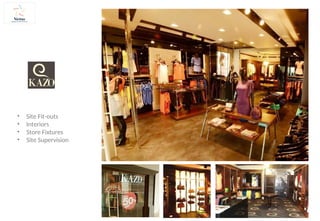 • Site Fit-outs
• Interiors
• Store Fixtures
• Site Supervision
 