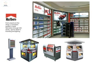 From airports to Pan
shops, a consistent
quality in metal
fabrication through CNC
works, eye for detail in
branding and lighting
 