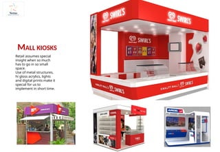 Retail assumes special
insight when so much
has to go in so small
space.
Use of metal structures,
hi gloss acrylics, lights
and digital prints make it
special for us to
implement in short time.
MALL KIOSKS
 