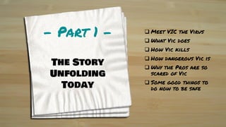 VIC THE VIRUS; Protect Yourself by Knowing Your Enemy. A "back of the napkin" story on Covid-19