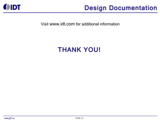 Design Documentation
Visit www.idt.com for additional information

THANK YOU!

www.IDT.co

PAGE 12

 