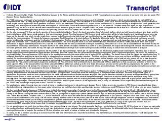 Transcript
●

Hi, there. My name is Ron Wade, Technical Marketing Manager in the Timing and Synchronization Division of IDT. I'm going to give you a quick overview of our brand new ultra low power PCI
Express Timing Solutions family.

●

So, PCI Express can be thought of as having three generations of timing parts. The original technology was 3.3 volt HCSL output structure, which was developed in the early 2000's. For
comparison sake here I'm taking an eight output clock generator from each technology. You can see that in this case the 3.3 volt HCSL which is the yellow and black burns 580 milliwatts of
power to give you an eight output clock generator. In the mid 2000's, we developed a low-power HCSL output for use in notebook PC's, and normalizing to an eight output clock generator, that
technology was able to provide a reduced power consumption of 165 milliwatts. What we're introducing today is an ultra low power PCI Express family and again, an eight output clock
generator using the 9FGV or 9DBV devices which are the blue and white can give you that PCI Express Gen1, two, three clock generator for as little as 57 milliwatts. You can see that as we're
decreasing the power here significantly we're also still providing you with the PCI Express Gen1 to Gen2 to Gen3 capability.

●

So, the ultra low power PCI Express family consists of three main building blocks. There's the clock generators, there's the clock buffers, which are both fanout mode and zero delay, and the
clock multiplexers, which have a single output or they have integrated fanout. The ultra low power PCI Express family part numbers all kind of play together and hang together and once you
figure out the decoder ring, which is really simple here, you can kind of figure out what kind of part you need to plop into your design without any complicated selector guides. So, the FGV
parts for the clock generators, FG stands for frequency generator. The DBV parts are the clock buffers. DV stands for differential buffer. The DMV parts are the clock multiplexers, which
stands for differential multiplexers and the V indicates 1.8 volt operation. The first two digits are the V are the number of outputs, which currently range from two to eight, but will eventually
range from one to ten. The 31 series parts have external terminations. The 41 series parts have a 100 ohm differential output termination and the 51 series parts have an 85 ohm output
termination, to support the newer practices in PCI Express. So, devices with the first six characters in the part number say, 9FGV0831 or 41 or 51 are all compatible with each other except for
that difference in the output terminations. For parts that have the same number of outputs whether it's a buffer or a clock generator, the output side of the part is identical between them. So, an
831 clock generator and a 831 buffer, the top, the right side and the bottom of the parts are all the same pin out which makes it easy to switch from one to the other in co-layout.

●

So, the clocks as mentioned, the main functions are the buffers in the clock generators. These are 1.8 volt operation for the absolute lowest power consumption. We did do a lot of work to
actually reduce the current required and these devices do actually draw less current than the yellow and the green technology parts that I'd mentioned previously. So, again, the outputs are
two to eight today. They are low power HCSL which to the receiver looks exactly the same as the kind of legacy HCSL technology. The benefit here is that the current per output drops from 15
milliamps down to five and then we have the ability to integrate or have external the termination resistors. The other key thing we have is you may not have an SM bus handy and you don't
need an SM bus to control the basic functions of the parts. The clock generator, for instance, there's a spread enable pin that enables you to have not only spread off, but to have a quarter
percent down spread or half a percent down spread as a pin selection. Likewise, the buffers have a pin that allows you to select either high or low bandwidth or a bypass mode, which is a
fanout with the PLL, as the name implies, bypassed and turned off. Also, the device that synthesizers have, two selectable SM bus addresses so that you can use up to two of them on the
same segment. Most of the fanout buffers have three selectable SM bus addresses so that up to three of those devices can be used on the same SM bus segment and the buffers in the
synthesizer addresses do not overlap. It's very easy to have up to five of these devices on the same segment without any external logic. All the parts are pre-production right now, samples are
available now and will be in full production by the end of September.  

●

A typical application for these is an embedded communications adapter where you've got a PCI Express switch, PCI Express IO, a CPU chip set or an FPGA and various peripherals in
memory and performance requirements are from Gen1 to Gen2, going to Gen3. These parts cover the whole gambit of that performance envelope. The other thing in these types of
applications as you cram more and more functionality in the same space as board real estate becomes very tight. Also, power densities continue to grow and as the power density grows, then
thermal concerns tend to show up as well. So, these parts are available in commercial and industrial temperature ranges. They have a very low thermal profile and they are very small
package-wise. Package comparison, not including the external termination resistors and not including the leads of the packages is shown here, where the original yellow parts are the T-SOP
and SOIC-type packages. The blue boxes are the QFN's at the 9DBV and FGV parts come in. At the eight output level, a six by six millimeter QFN is significantly smaller than the original 48
pin T-SOP used by the eight output parts in the 3.3 volt HCSL range.

●

Key applications, again, these parts are very much at home in cloud computing and in networking and storage. They're finding a very nice reception in PCI Express-based solid state drives
due to their thermal characteristics, i.e. low power, pixie instrumentation, multi-function printers and basically anywhere where you need PC Express Gen1, 2, 3 with a very low power footprint.

●

The key benefits of the ultra low power PCI Express or certainly the power consumption, it's less than one-tenth of the comparable function in the original 3.3 volt HCSL technology. Lower
power consumption directly translates into lower operating cost. And using a benchmark of one watt cost 86 cents per year in a data center for not only the powering of the device, but the
cooling of the device. Saving one watt saves 86 cents a year. So, going from an eight output yellow synthesizer to an eight output blue synthesizer results in 45 cents a year in reduced energy
cost. These devices are PCI Express Gen1, 2, 3, which means that you can reuse the same device through multiple generations of your product. They're a small form factor. They're a four by
four to six by six millimeters QFN's today. We will have a three by three for some of the very small parts in the near future. They have high integration. We have integrated output terminations
for those environments where you're driving a homogeneous type of transmission line. In other words, all the transmissions lines are 100 ohm or 85 ohm. We also offer it without the internal
terminations for cases where you may need to terminate to different types of loads. The ref on the synthesizers or the clock generators is a copy of the crystal and it is less than 1.5
picoseconds RMS phase jitter which means that it is suitable for gigabit Ethernet, which adds more integration capability to this device for your design.

●

I'm not going to spend too much time on these slides. You can view these at your leisure. The clock generator family as it exists today, on August, 20, 2012 is shown here, where we segregate
the number of outputs and basically allow you to pick your device based on your particular application requirements. Then likewise, the differential buffer family features are shown here where
you've got the number of outputs, the number of OE pins, et cetera, end count, et cetera, et cetera, and schedule for the parts.

●

In closing, I'd like to mention you can go to www.IDT.com for additional information and I would like to extend a very warm thank you for taking time to learn about IDT's ultra low power PCI
Express Timing Solutions.

www.IDT.co

PAGE 13

 