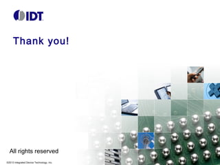 Thank you!

All rights reserved
©2013 Integrated Device Technology, Inc.

 
