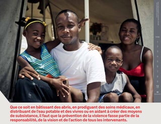 PHOTO COURTOISIE DE :
                                                                                benoit matsha-carpentier, FICR
                                                                               TITRE


                                                                                       1
                                                                                       2

                                                                                       3

                                                                                       4

                                                                                       5

                                                                                       6

                                                                                       7

                                                                                       8

                                                                                       9
                                                                                10

                                                                                
                                                                              PRÉCÉDENT




Que ce soit en bâtissant des abris, en prodiguant des soins médicaux, en
distribuant de l’eau potable et des vivres ou en aidant à créer des moyens
de subsistance, il faut que la prévention de la violence fasse partie de la
responsabilité, de la vision et de l’action de tous les intervenants.
 