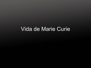 Vida de Marie Curie 